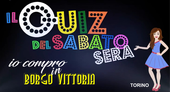 Torino: torna il Quiz del Sabato Sera a Borgo Vittoria!